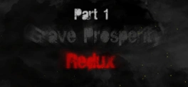 Grave Prosperity: Redux- part 1